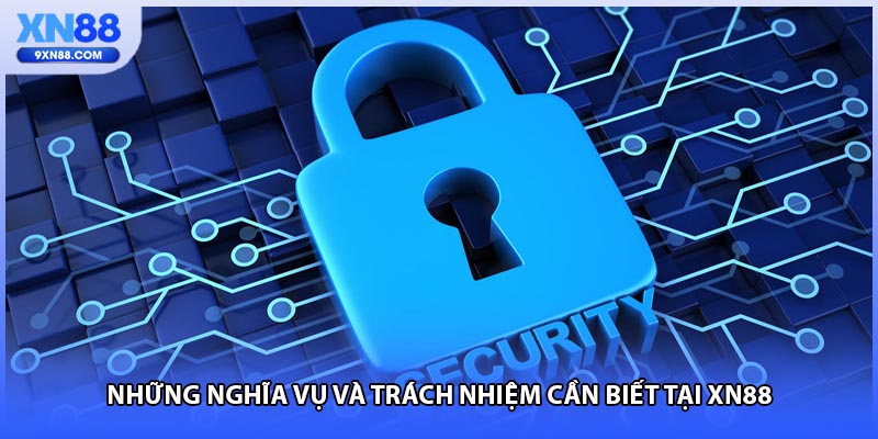 Những nghĩa vụ và trách nhiệm cần biết tại XN88