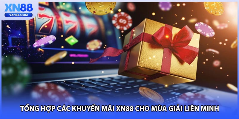 Tổng hợp các khuyến mãi XN88 cho mùa giải liên minh
